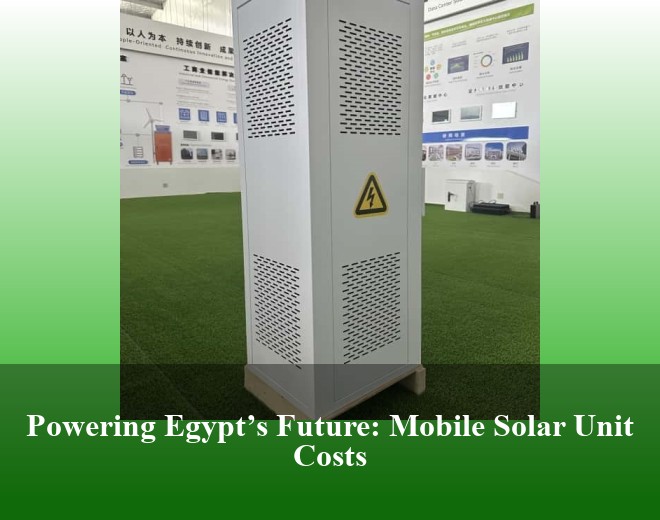 Powering Egypt’s Future: Mobile Solar Unit Costs